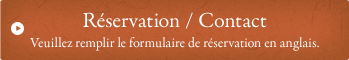 Réservation/Contact Veuillez remplir le formulaire de réservation en anglais.